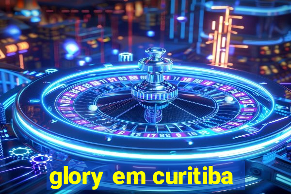 glory em curitiba